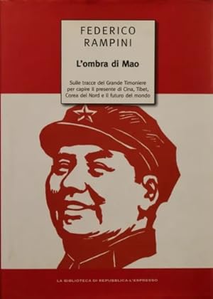 Bild des Verkufers fr L''ombra di Mao. Sulle tracce del Grande Timoniere per capire il presente di Cina, Tibet, Corea del Nord e il futuro del mondo. zum Verkauf von FIRENZELIBRI SRL