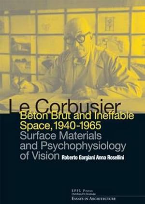 Immagine del venditore per Le Corbusier: Beton Brut and Ineffable Space (1940 1965): Surface Materials and Psychophysiology of Vision (Hardcover) venduto da CitiRetail