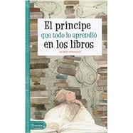 Seller image for El principe que todo lo aprendio en los libros/ The Prince, Who Learned Everything From Books for sale by eCampus