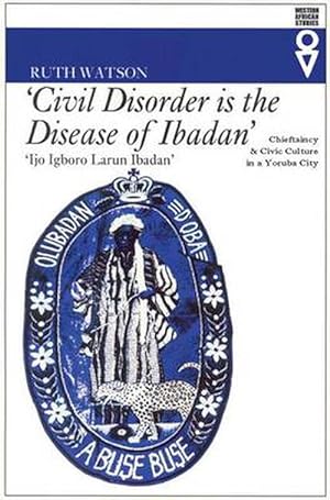 Bild des Verkufers fr Civil Disorder Is the Disease of Ibadan: Chieftaincy & Civic Culture in Yoruba City (Paperback) zum Verkauf von CitiRetail