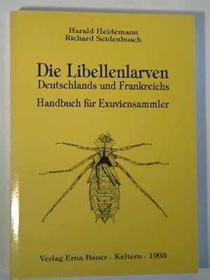 Bild des Verkufers fr Die Libellenlarven Deutschlands und Frankreichs. Handbuch fr Exuviensammler zum Verkauf von Celler Versandantiquariat