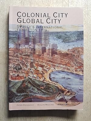 Seller image for Colonial City, Global City : Sydney's International Exhibition 1879 for sale by masted books