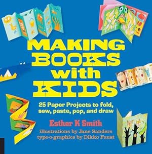 Seller image for Making Books with Kids: 25 Paper Projects to Fold, Sew, Paste, Pop, and Draw (Paperback) for sale by Grand Eagle Retail