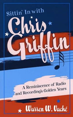 Bild des Verkufers fr Sittin' in with Chris Griffin: A Reminiscence of Radio and Recording's Golden Years (Paperback) zum Verkauf von CitiRetail