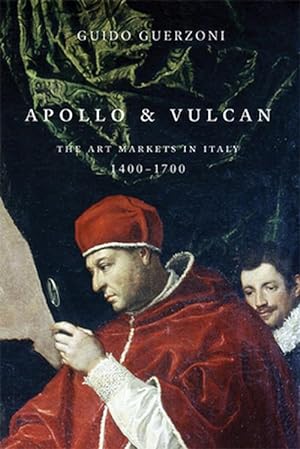 Image du vendeur pour Apollo & Vulcan: The Art Markets in Italy, 1400-1700 (Hardcover) mis en vente par CitiRetail