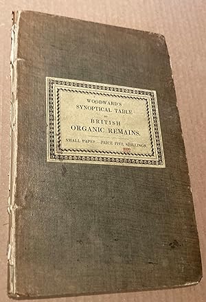 A Synoptical Table of British Organic Remains: in which all the edited British fossils are system...