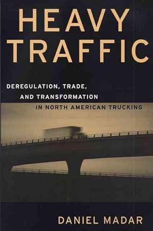 Bild des Verkufers fr Heavy Traffic: Deregulation, Trade, and Transformation in North American Trucking (Paperback) zum Verkauf von CitiRetail