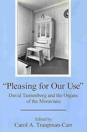 Image du vendeur pour Pleasing for Our Use': David Tannenberg and the Organs of the Moravians (Hardcover) mis en vente par CitiRetail