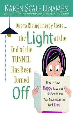 Bild des Verkufers fr Due to Rising Energy Costs, the Light at the End of the Tunnel Has Been Turned Off: How to Have a Happy, Fabulous Life Even When Your Circumstances Look Dim zum Verkauf von WeBuyBooks