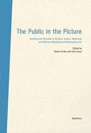 Seller image for The Public in the Picture Involving the Beholder in Antique, Islamic, Byzantine and Western Medieval and Renaissance Art (Hardcover) for sale by CitiRetail