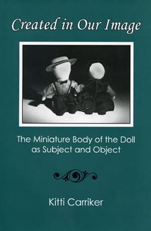 Bild des Verkufers fr Created in Our Image: The Miniature Body of the Doll as Subject and Object (Hardcover) zum Verkauf von CitiRetail