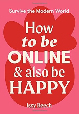 Imagen del vendedor de How to Be Online and Also Be Happy (Survive the Modern World) a la venta por WeBuyBooks