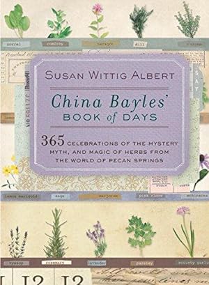 Bild des Verkufers fr China Bayles' Book of Days: 365 Celebrations of the Mystery, Myth, and Magic of Herbs from the World of Pecan Springs (China Bayles Mystery) zum Verkauf von WeBuyBooks