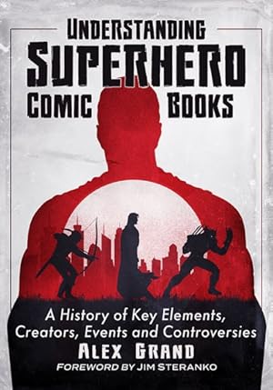 Imagen del vendedor de Understanding Superhero Comic Books : A History of Key Elements, Creators, Events and Controversies a la venta por GreatBookPrices