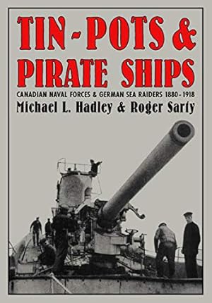 Bild des Verkufers fr Tin-pots and Pirate Ships: Canadian Naval Forces and German Sea Raiders, 1880-1918 zum Verkauf von WeBuyBooks