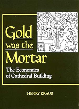 Bild des Verkufers fr Gold Was the Mortar: Economics of Cathedral Building zum Verkauf von WeBuyBooks