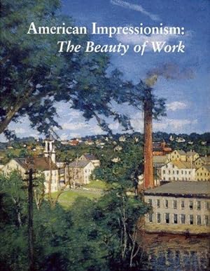 Seller image for American Impressionism: The Beauty of Work for sale by WeBuyBooks