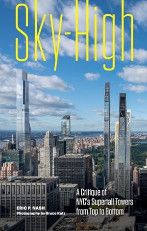 Imagen del vendedor de Sky-high : A Critique of Nyc's Supertall Towers from Top to Bottom a la venta por GreatBookPrices