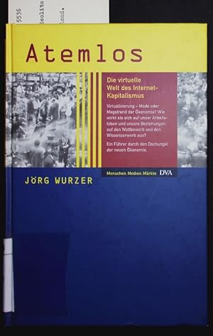 Imagen del vendedor de Atemlos. Die virtuelle Welt des Internet-Kapitalismus : [Virtualisierung - Mode oder Megatrend der konomie? Wie wirkt sie sich auf unser Arbeitsleben und unsere Beziehungen, auf den Wettbewerb und den Wissenserwerb aus? ; Ein Fhrer durch den Dschungel der neuen konomie. a la venta por Antiquariat Bookfarm