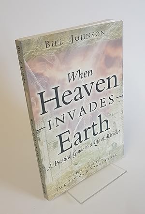 Image du vendeur pour When Heaven Invades Earth - A Practical Guide to a Life of Miracles mis en vente par CURIO