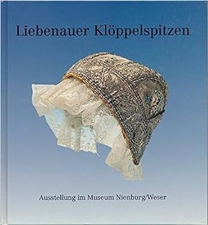 Liebenauer Klöppelspitzen: Aus dem Bestand des Museums Nienburg / Weser. (Schriften des Museums N...