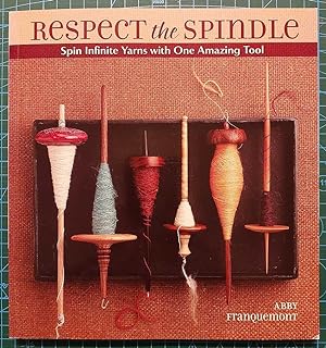 RESPECT THE SPINDLE Spin Infinite Yarns with One Amazing Tool