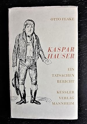 Kaspar Hauser. Vorgeschichte, Geschichte, Nachgeschichte. Der Tatsachenbericht.
