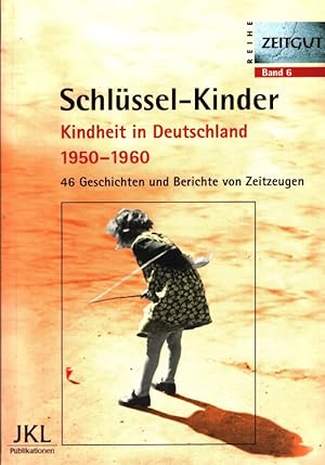 Seller image for Schlssel-Kinder : Kindheit in Deutschland 1950-1960 46 Geschichten und Berichte von Zeitzeugen / hrsg. von Jrgen Kleindienst / Reihe Zeitgut ; Bd. 6 for sale by Versandantiquariat Nussbaum