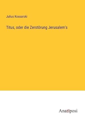 Image du vendeur pour Titus, oder die Zerstrung Jerusalem's mis en vente par BuchWeltWeit Ludwig Meier e.K.