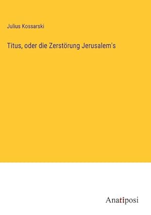 Image du vendeur pour Titus, oder die Zerstrung Jerusalem's mis en vente par BuchWeltWeit Ludwig Meier e.K.