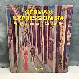 Imagen del vendedor de GERMAN EXPRESSIONISM: PRIMITIVISM AND MODERNITY. a la venta por Any Amount of Books