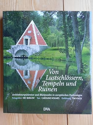 Von Lustschlössern, Tempeln und Ruinen : Architekturspielereien und Blickpunkte in europäischen P...