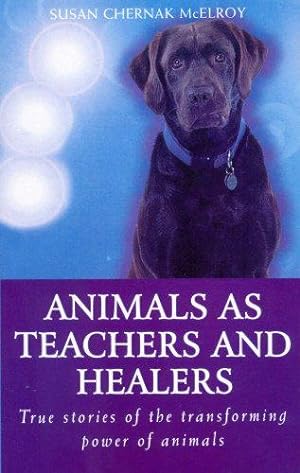 Bild des Verkufers fr Animals as Healers and Teachers: True Stories of the Transforming Power of Animals zum Verkauf von WeBuyBooks