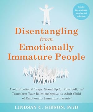 Bild des Verkufers fr Disentangling from Emotionally Immature People : Avoid Emotional Traps, Stand Up for Your Self, and Transform Your Relationships As an Adult Child of Emotionally Immature Parents zum Verkauf von GreatBookPrices