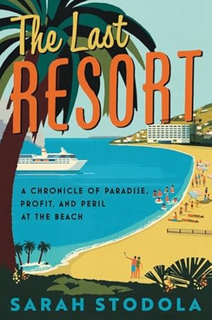 Image du vendeur pour Last Resort : A Chronicle of Paradise, Profit, and Peril at the Beach mis en vente par GreatBookPrices