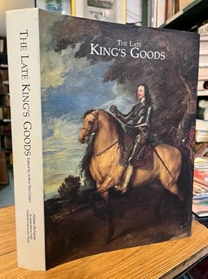 The Late King's Goods: Collections, Possessions, and Patronage of Charles I in the Light of the C...