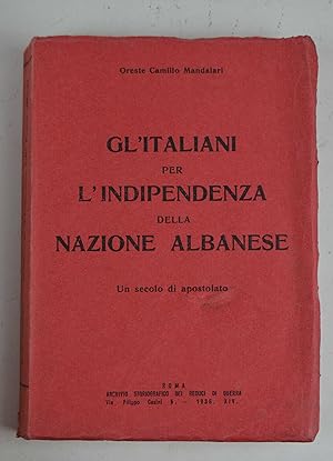 Gl'italiani per l'indipendenza della nazione albanese. Un secolo di apostolato.