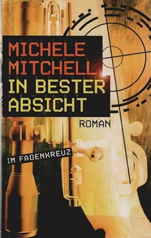 Imagen del vendedor de In bester Absicht : Kate Boothe in brisanter Mission ; Roman. Michele Mitchell. Ins Dt. bertr. von Thorsten Alms a la venta por Schrmann und Kiewning GbR