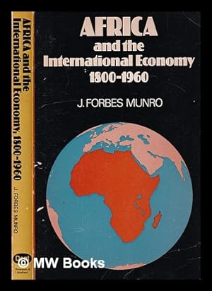 Seller image for Africa and the international economy, 1800-1960 : an introduction to the modern economic history of Africa south of the Sahara / by John Forbes Munro for sale by MW Books Ltd.