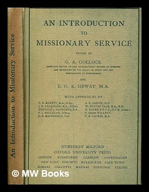 Seller image for An introduction to missionary service / edited by G.A. Gollock, Associate Editor of the International Review of Missions and Secretary of the Board of Study for the Preparation of Missionaries and E.G.H. Hewat, M.A. ; with appendices by R.R. Marett, M.A., D.Sc. [and nine others] for sale by MW Books Ltd.