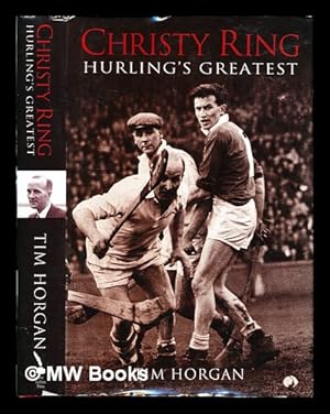 Immagine del venditore per Christy Ring : hurling's greatest / Tim Horgan venduto da MW Books Ltd.