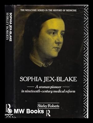 Seller image for Sophia Jex-Blake : a woman pioneer in nineteenth century medical reform / Shirley Roberts for sale by MW Books Ltd.