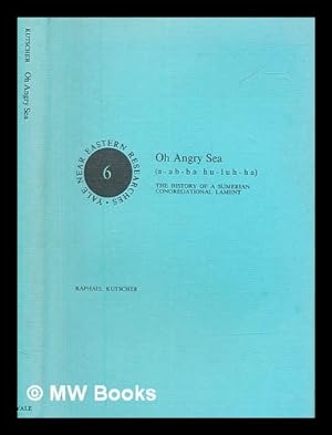 Imagen del vendedor de Oh angry sea (a-ab-ba hu-luh-ha) : the history of a Sumerian congregational lament / [by] Raphael Kutscher a la venta por MW Books Ltd.