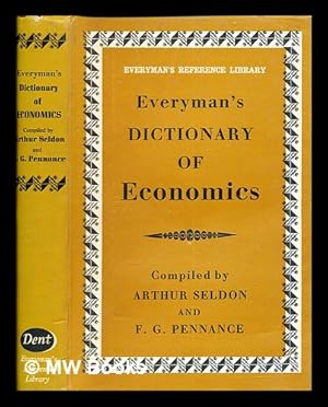 Imagen del vendedor de Everyman's dictionary of economics : an alphabetical exposition of economic concepts and their application / compiled [and edited] by Arthur Seldon, F. G. Pennance a la venta por MW Books Ltd.