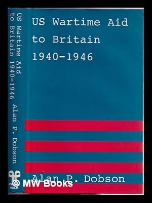 Imagen del vendedor de US wartime aid to Britain, 1940-1946 / Alan P. Dobson a la venta por MW Books Ltd.