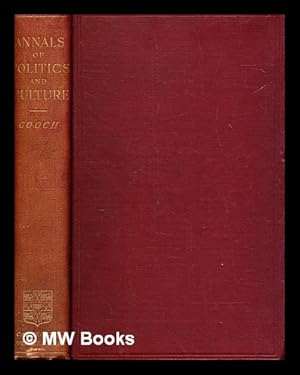 Seller image for Annals of politics and culture, 1492-1899 / George Peabody Gooch ; with an introduction note by Lord Acton for sale by MW Books Ltd.