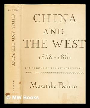 Bild des Verkufers fr China and the West, 1858-1861 : the origins of the Tsungli yamen / by Masataka Banno zum Verkauf von MW Books Ltd.