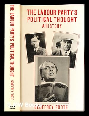 Seller image for The Labour Party's political thought : a history / (by) Geoffrey Foote for sale by MW Books Ltd.