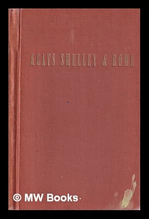 Seller image for Keats, Shelley & Rome : an illustrated miscellany / compiled by Neville Rogers ; postscript by Field-Marshall Earl Wavell for sale by MW Books Ltd.