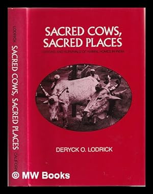 Imagen del vendedor de Sacred cows, sacred places : origins and survivals of animal homes in India / Deryck O. Lodrick a la venta por MW Books Ltd.